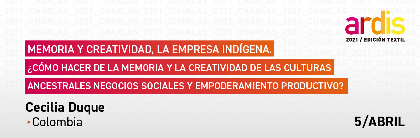 Memoria y Creatividad, la Empresa Indígena. Cómo hacer de la memoria y la creatividad de las culturas ancestrales negocios sociales y empoderamiento productivo.